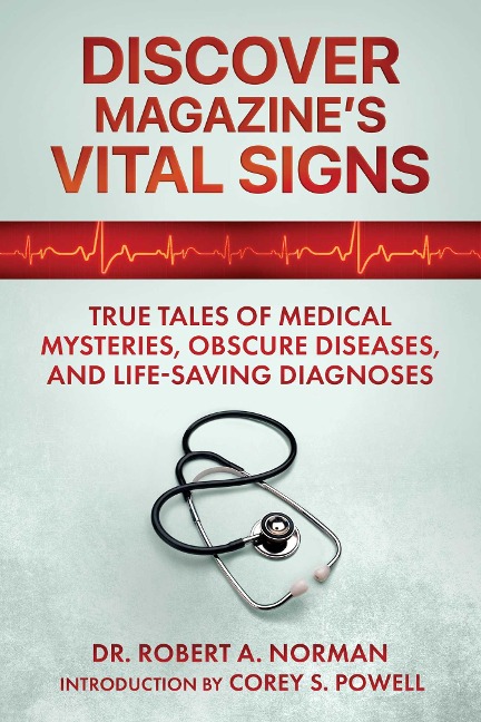 Discover Magazines Vital Signs: True Tales of Medical Mysteries, Obscure Diseases, and Life-Saving Diagnoses