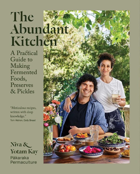 The Abundant Kitchen: A Practical Guide to Making Fermented Foods, Preserves & Pickles