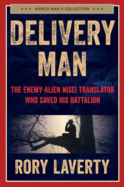 Delivery Man: The Enemy-Alien Nisei Translator Who Saved His Battalion