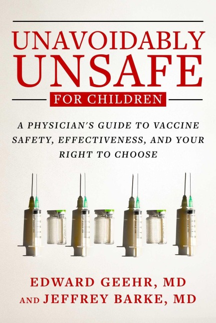 Unavoidably Unsafe for Children: A Physician's Guide to Vaccine Safety, Effectiveness, and Your Right to Choose