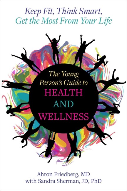 The Young Persons Guide to Health and Wellness: Keep Fit, Think Smart, Get the Most from Your Life