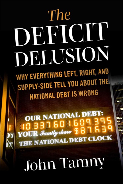 Deficit Delusion: Why Everything Left, Right, and Supply-Side Tells You about the National Debt Is Wrong