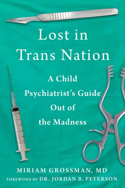 Lost in Trans Nation: A Child Psychiatrists Guide Out of the Madness