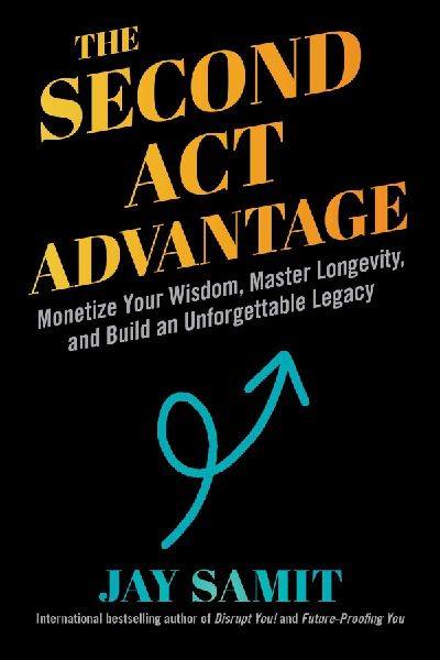The Second ACT Advantage: Monetize Your Wisdom, Master Longevity, and Build an Unforgettable Legacy