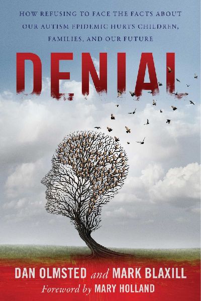 Denial: How Refusing to Face the Facts about Our Autism Epidemic Hurts Children, Families, and Our Future