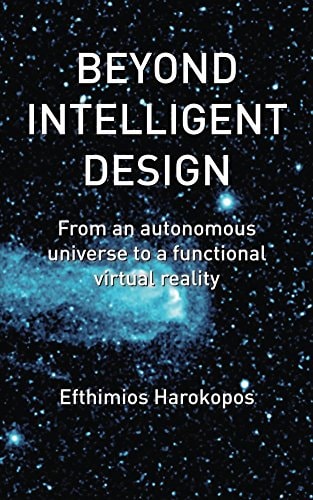 Beyond Intelligent Design From an Autonomous Universe to a Functional Virtual Reality
