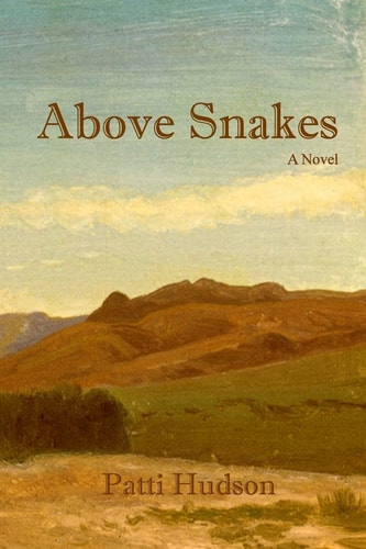 Above Snakes A Novel of Struggle and Survival on the Oregon Trail