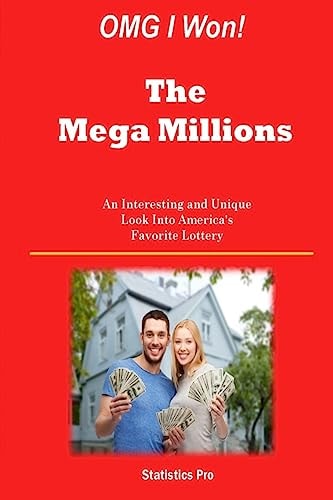OMG I Won! The Mega Millions An Interesting and Unique Look Into America's Favorite Lottery