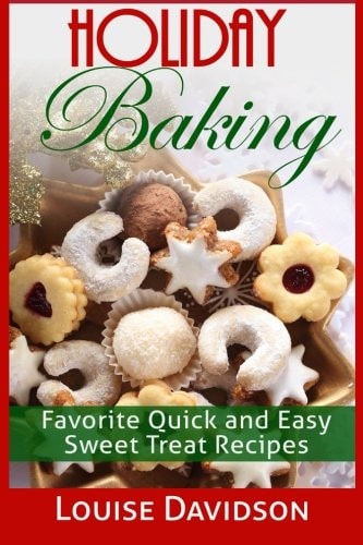 Holiday Baking Favorite Quick and Easy Sweat Treat Recipes