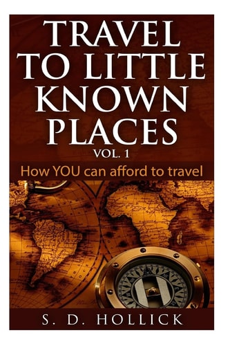 Travel to Little Known Places Vol. 1 How You Can Afford to Travel