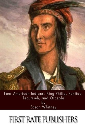 Four American Indians King Philip, Pontiac, Tecumseh, and Osceola