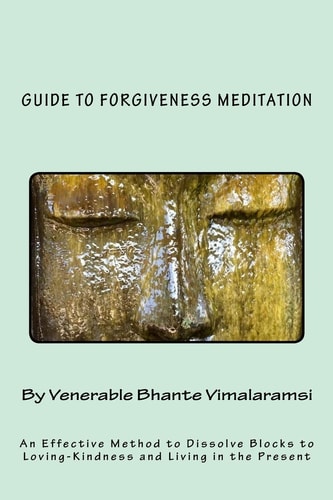 Guide to Forgiveness Meditation An Effective Method to Dissolve the Blocks to Loving-Kindness, and Living Life Fully