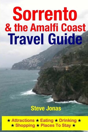 Sorrento and the Amalfi Coast Travel Guide Attractions, Eating, Drinking, Shopping and Places to Stay