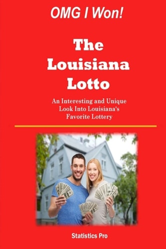OMG I Won! The Louisiana Lotto An Interesting and Unique Look Into Louisiana's Favorite Lottery
