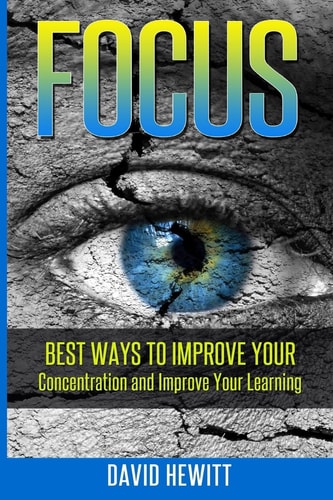 Focus Best Ways To Improve Your Concentration and Improve Your Learning
