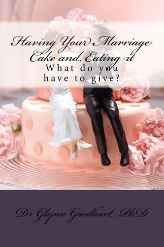 Having Your Marriage Cake and Eating It What Do You Have to Give?