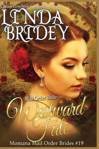 Mail Order Bride - Westward Fate Clean Historical Cowboy Romance Novel