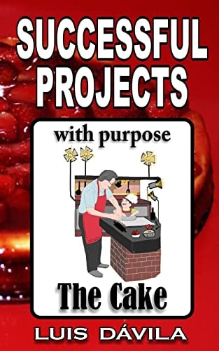 The Cake Successful Projects with Purpose
