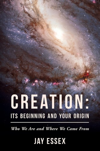 Creation Its Beginning and Your Origin: Who We Are and Where We Came From
