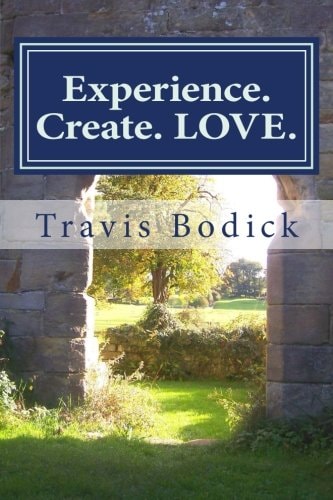 Experience. Create. LOVE. A Journey Into Your Own Heart and Soul