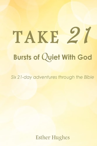 Take 21 : Bursts of Quiet With God