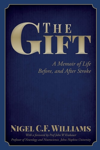 The Gift A Memoir of Life Before, and After Stroke
