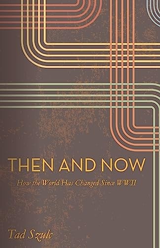 Then and Now How the World Has Changed Since WWII