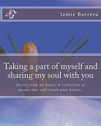 Taking Apart of Myself and Sharing My Soul with You Poetry from My Heart. A Collection of Peoms That Will Touch Your Life