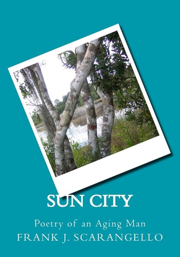 Sun City Poetry of an Aging Man