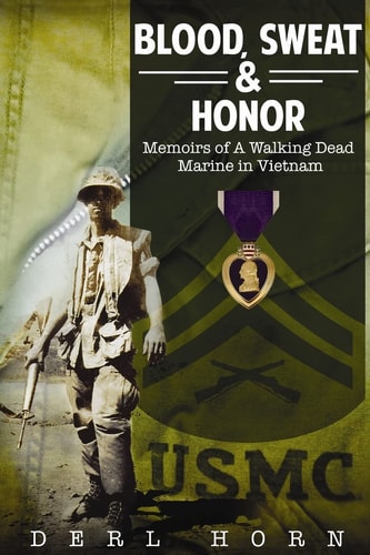 Blood, Sweat and Honor Memoirs of a "Walking Dead Marine" in Vietnam