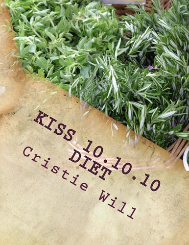 KISS 10. 10. 10 Diet Keeping It Super Simple 10 Pounds, 10 Days, 10 Steps
