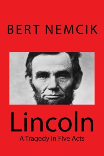 Lincoln - a Tragedy in Five Acts