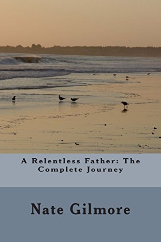 A Relentless Father The Complete Journey