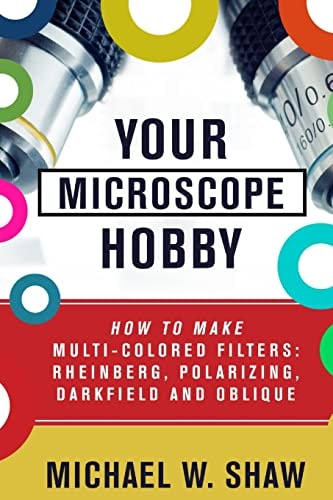Your Microscope Hobby How To Make Multi-colored Filters: Rheinberg, Polarizing, Darkfield and Oblique