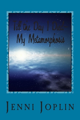 Till the Day I Died My Metamorphosis