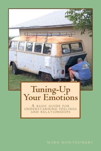 Tuning-Up Your Emotions A Basic Guide for Understanding Feelings and Relationships