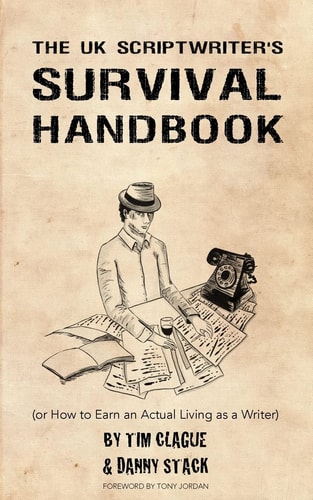 The UK Scriptwriters Survival Handbook Or How to Earn an Actual Living As a Writer
