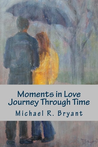 Moments in Love Journey Through Time Poetry From the Heart