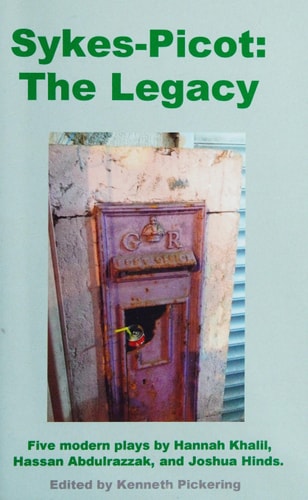 Sykes-Picot The Legacy : Five Modern Plays by Hannah Khalil, Hassan Abdulrazzak and Joshua Hinds
