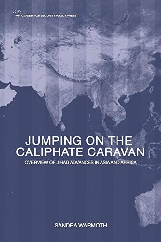 Jumping on the Caliphate Caravan Overview of the Jihadi Bandwagon Effect Traversing Asia and Africa