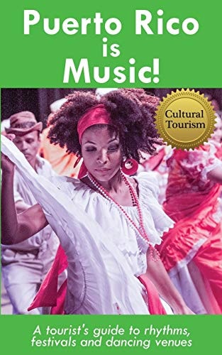 Puerto Rico Is Music! Travel Guide A Tourist's Guide to Rhythms, Festivals, and Dancing Venues