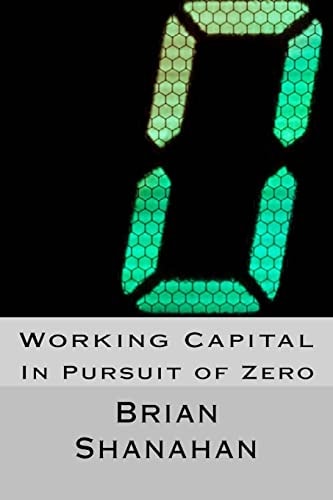 Working Capital In Pursuit of Zero: How Working Capital Can be Eliminated