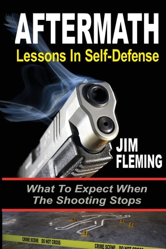 Aftermath Lessons In-Self Defense: What To Expect When the Shooting Stops