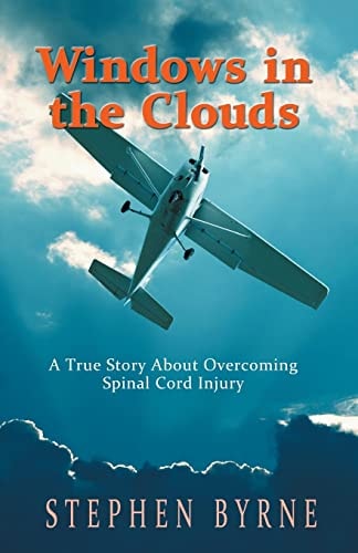 Windows in the Clouds A True Story about Overcoming Spinal Cord Injury