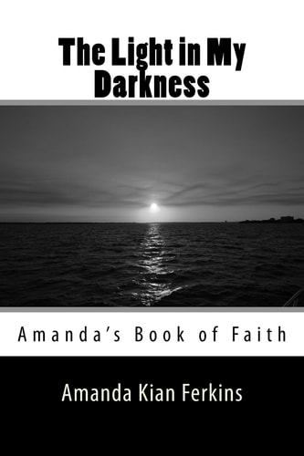 The Light in My Darkness Amanda's Book of Faith
