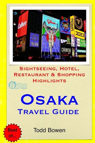 Osaka Travel Guide Sightseeing, Hotel, Restaurant and Shopping Highlights