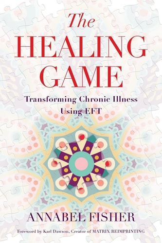 The Healing Game Transforming Chronic Illness Using EFT