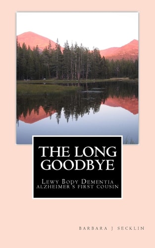 The Long Goodbye Lewy Body Dementia - Alzheimer's First Cousin