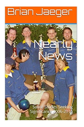 Nearly News Satire Stories Seeking Significance 2006-2014