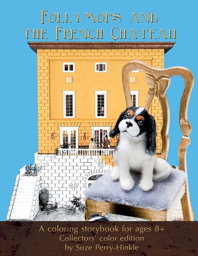 Follymops and the French Chateau A Coloring Storybook for Ages 8+ / Collectors' Color Edition